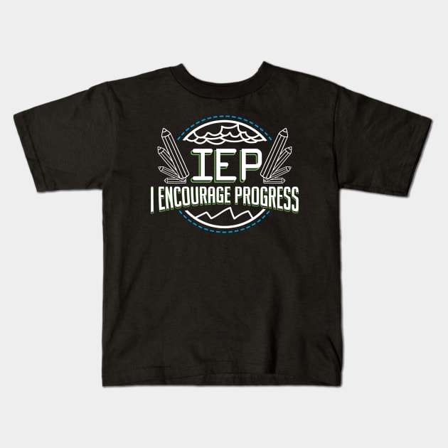 IEP I Encourage Progress Special Education Teacher Kids T-Shirt by psiloveyou